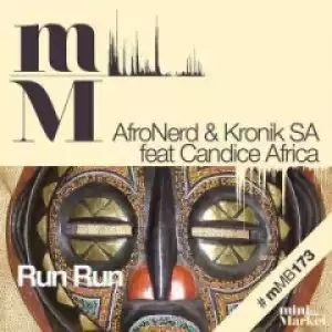 AfroNerd - Run Run (Original Mix) Ft. Candace Africa & Kronik SA
